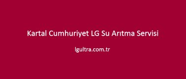 Kartal Cumhuriyet LG Su Arıtma Servisi Kartal Cumhuriyet LG Su Arıtma Servisi